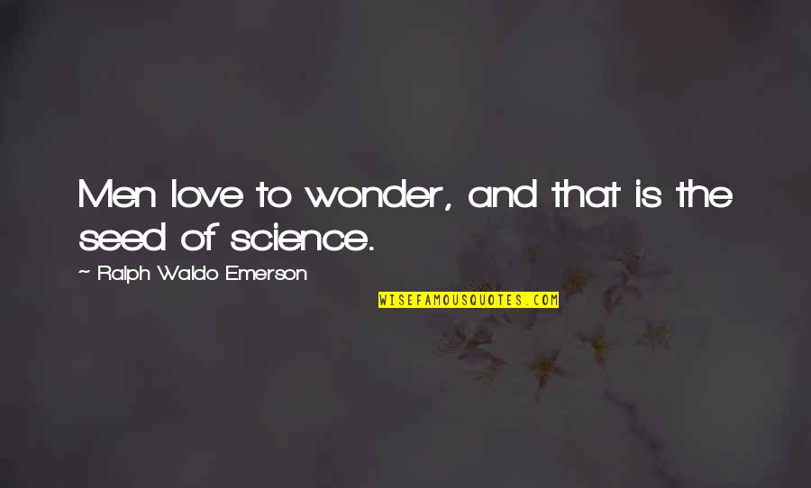 Sydel Curry Quotes By Ralph Waldo Emerson: Men love to wonder, and that is the