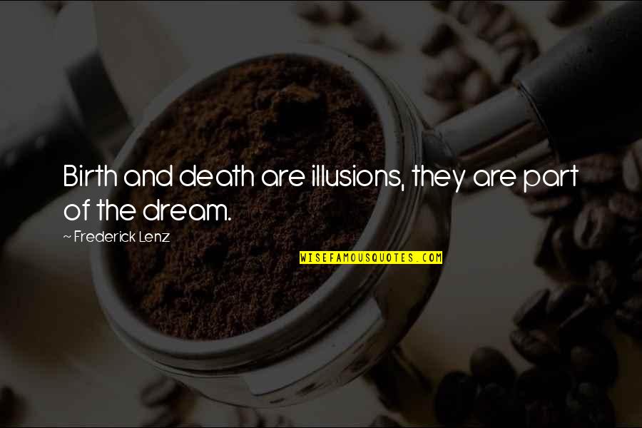 Sydelle Pulaski Quotes By Frederick Lenz: Birth and death are illusions, they are part Sydelle Pulaski Quotes By Frederick Lenz: Birth and death are illusions, they are part