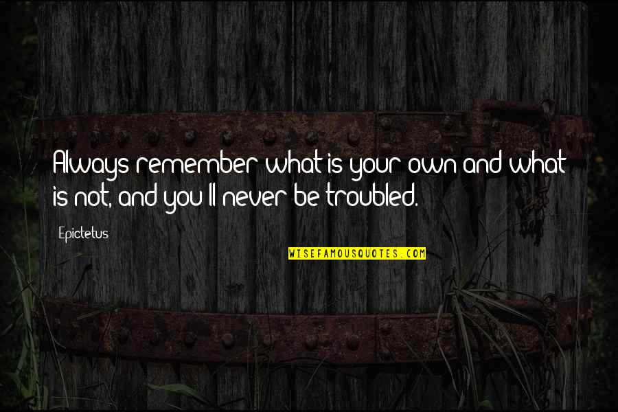 Syderek Quotes By Epictetus: Always remember what is your own and what