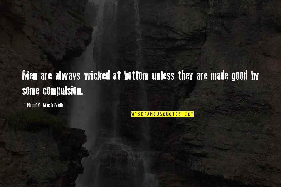 Sydney Carton Lucie Manette Quotes By Niccolo Machiavelli: Men are always wicked at bottom unless they