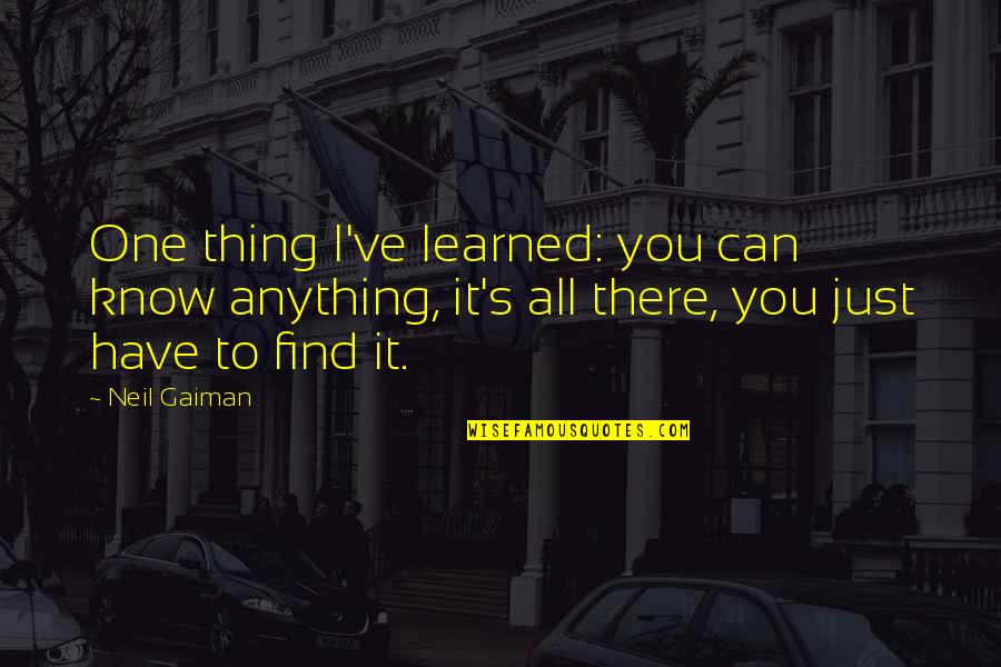 Sydney Carton Recalled To Life Quotes By Neil Gaiman: One thing I've learned: you can know anything,