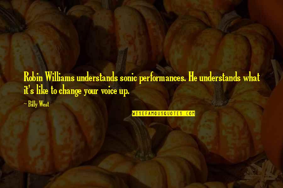 Sydney Fife Quotes By Billy West: Robin Williams understands sonic performances. He understands what