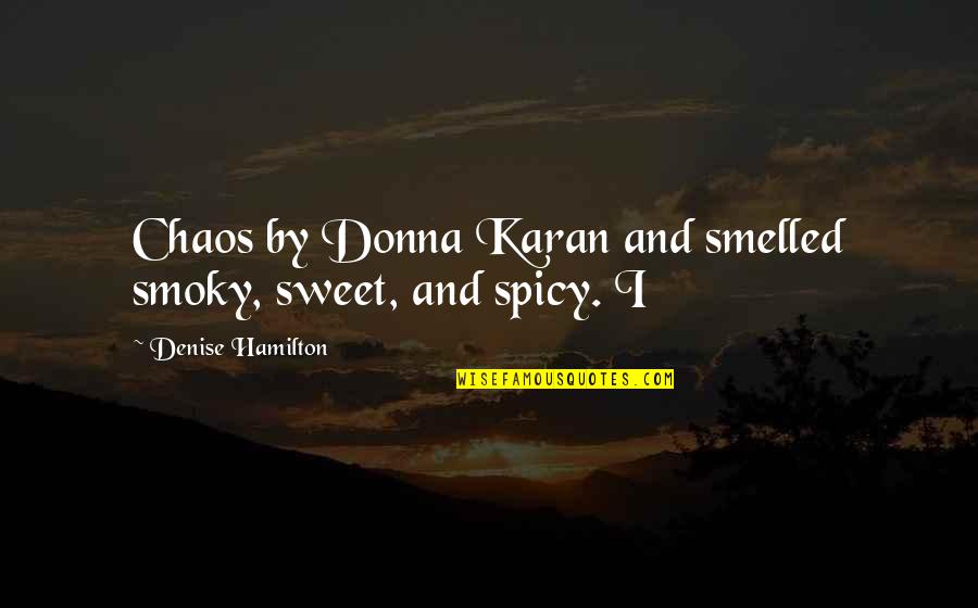 Sydney Omarr Quotes By Denise Hamilton: Chaos by Donna Karan and smelled smoky, sweet,