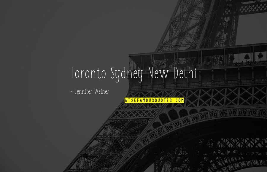 Sydney Quotes By Jennifer Weiner: Toronto Sydney New Delhi