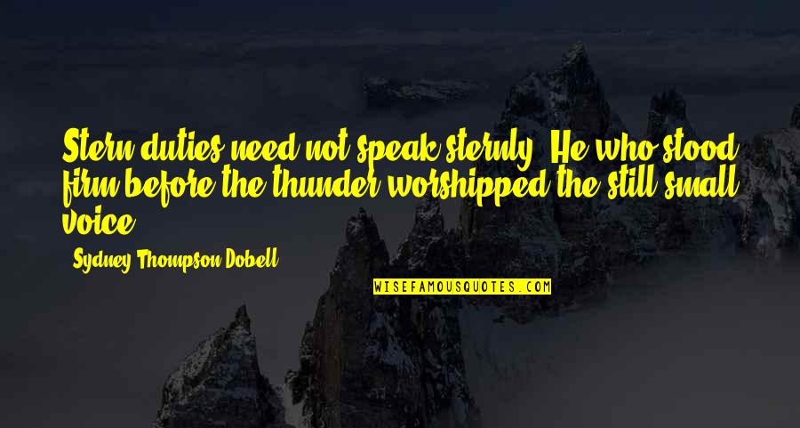 Sydney Quotes By Sydney Thompson Dobell: Stern duties need not speak sternly. He who