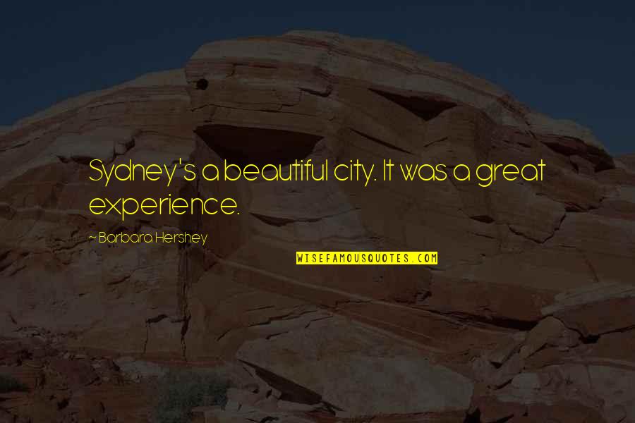 Sydney's Quotes By Barbara Hershey: Sydney's a beautiful city. It was a great Sydney's Quotes By Barbara Hershey: Sydney's a beautiful city. It was a great