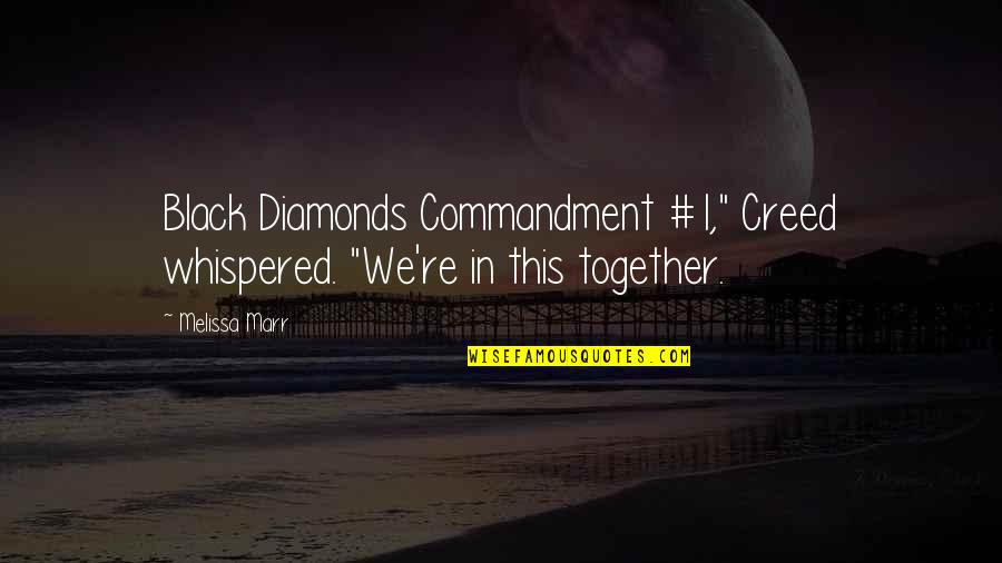 Sydnie Norton Quotes By Melissa Marr: Black Diamonds Commandment #1," Creed whispered. "We're in