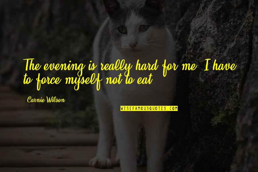 Sydnor Montgomery Quotes By Carnie Wilson: The evening is really hard for me. I