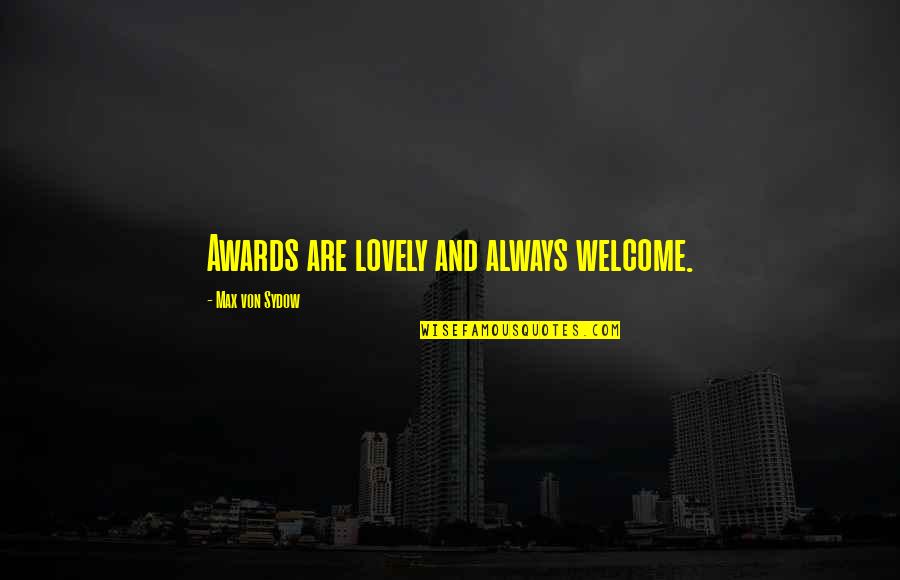 Sydow Quotes By Max Von Sydow: Awards are lovely and always welcome. Sydow Quotes By Max Von Sydow: Awards are lovely and always welcome.