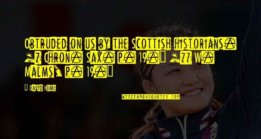 Sydowia Quotes By David Hume: Obtruded on us by the Scottish historians. [* Sydowia Quotes By David Hume: Obtruded on us by the Scottish historians. [*