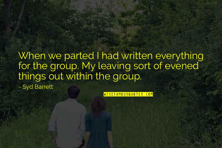 Syd's Quotes By Syd Barrett: When we parted I had written everything for