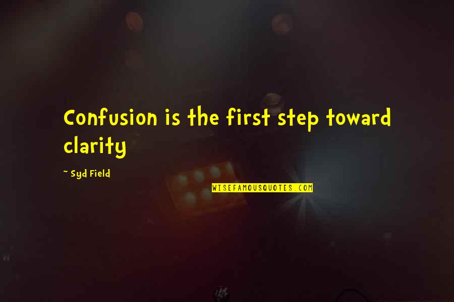 Syd's Quotes By Syd Field: Confusion is the first step toward clarity Syd's Quotes By Syd Field: Confusion is the first step toward clarity