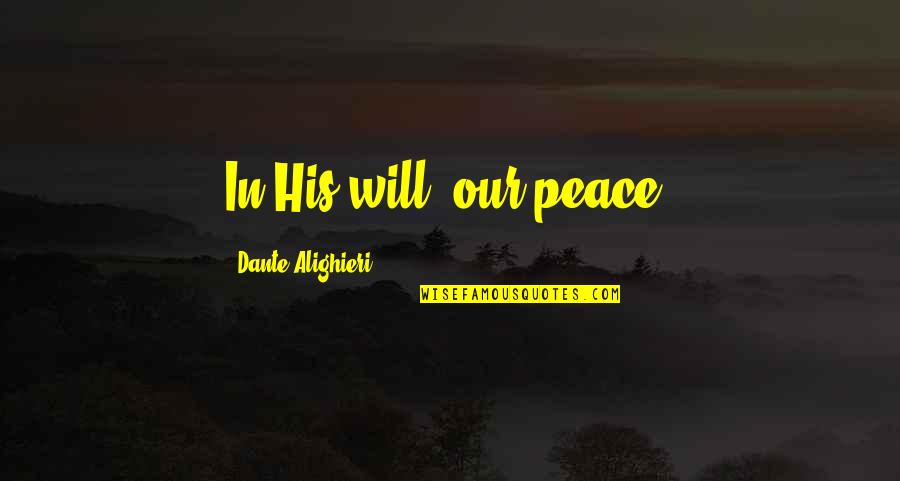 Sye Wells Quotes By Dante Alighieri: In His will, our peace.