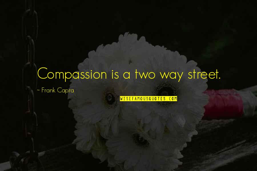 Sye Wells Quotes By Frank Capra: Compassion is a two way street.