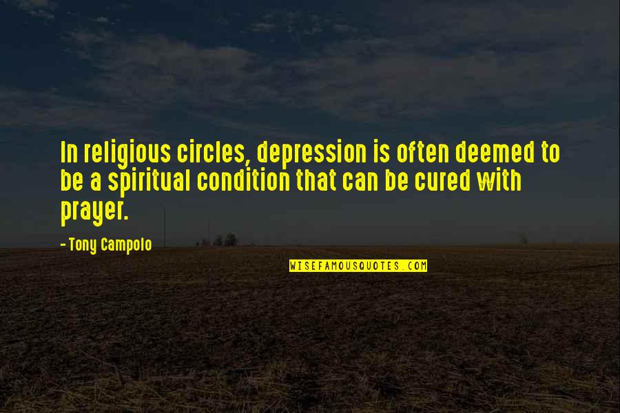 Syed Al Attas Quotes By Tony Campolo: In religious circles, depression is often deemed to Syed Al Attas Quotes By Tony Campolo: In religious circles, depression is often deemed to