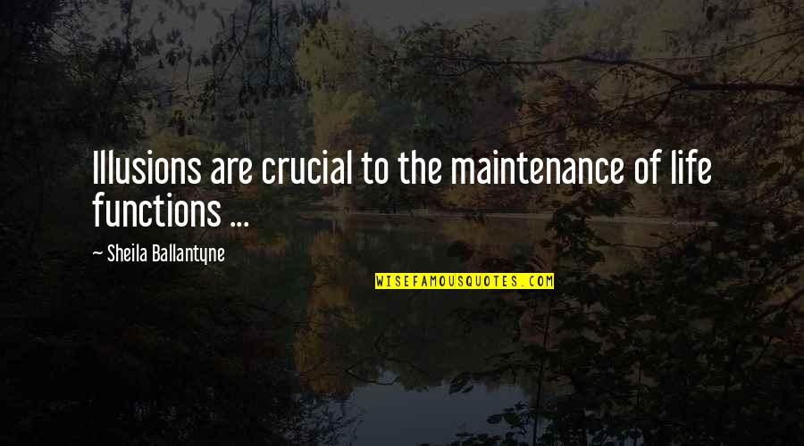 Syed Ali Gilani Quotes By Sheila Ballantyne: Illusions are crucial to the maintenance of life