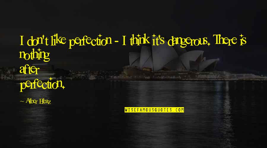 Syed Bukhari Hadees Quotes By Alber Elbaz: I don't like perfection - I think it's