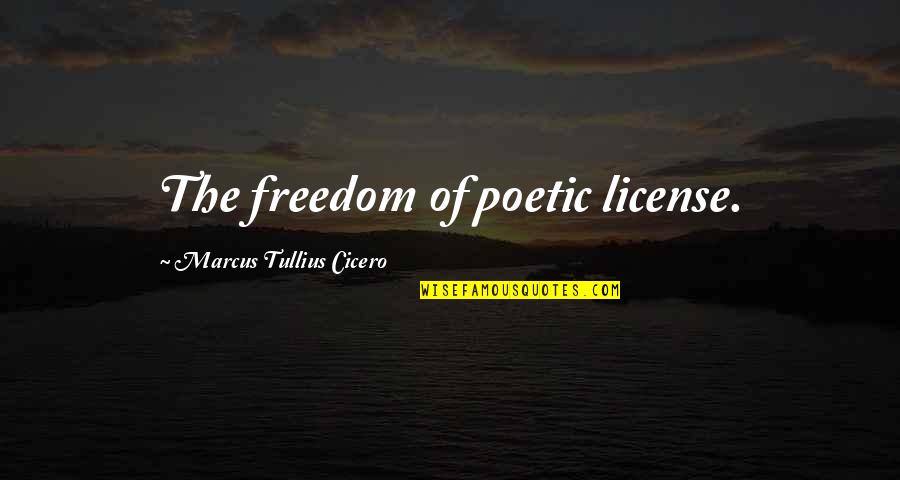 Syed Cast Quotes By Marcus Tullius Cicero: The freedom of poetic license.