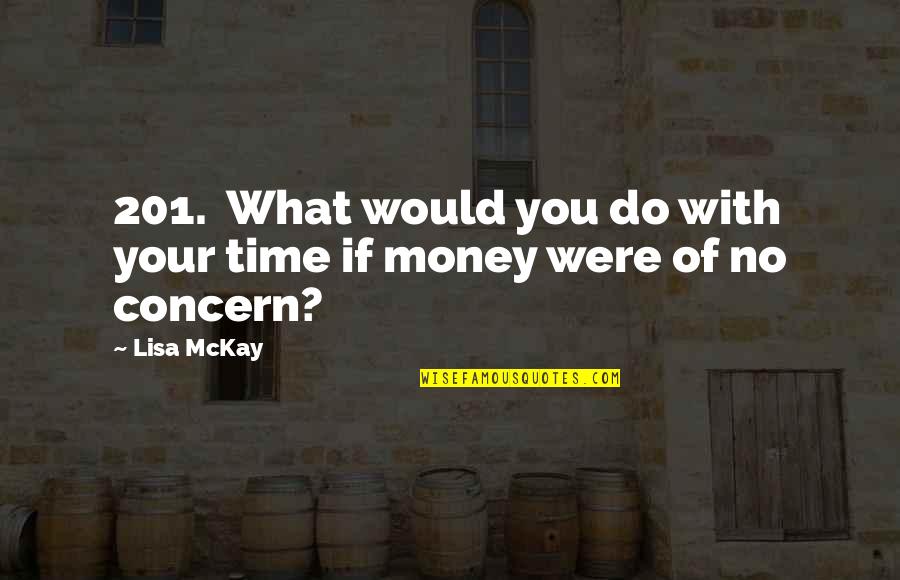 Syeda Fatima Quotes By Lisa McKay: 201. What would you do with your time