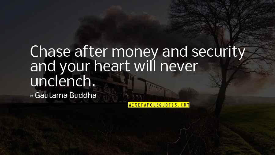 Syeda Zainab Quotes By Gautama Buddha: Chase after money and security and your heart