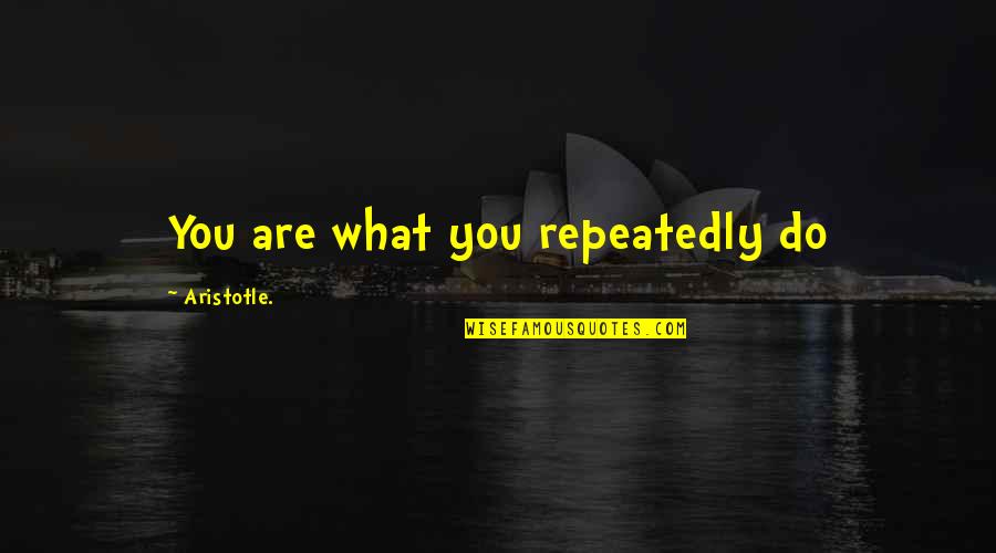 Syeda Zeinab Quotes By Aristotle.: You are what you repeatedly do