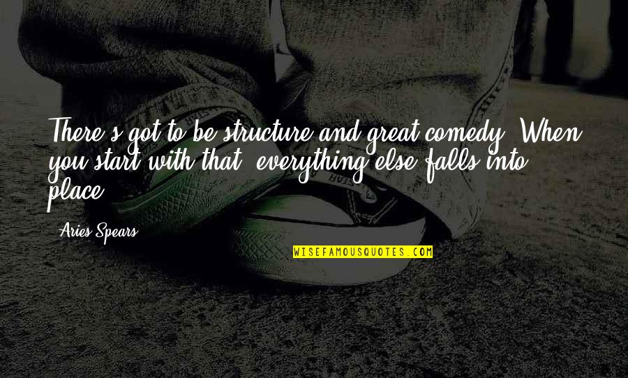 Syekh Ali Jaber Quotes By Aries Spears: There's got to be structure and great comedy. Syekh Ali Jaber Quotes By Aries Spears: There's got to be structure and great comedy.
