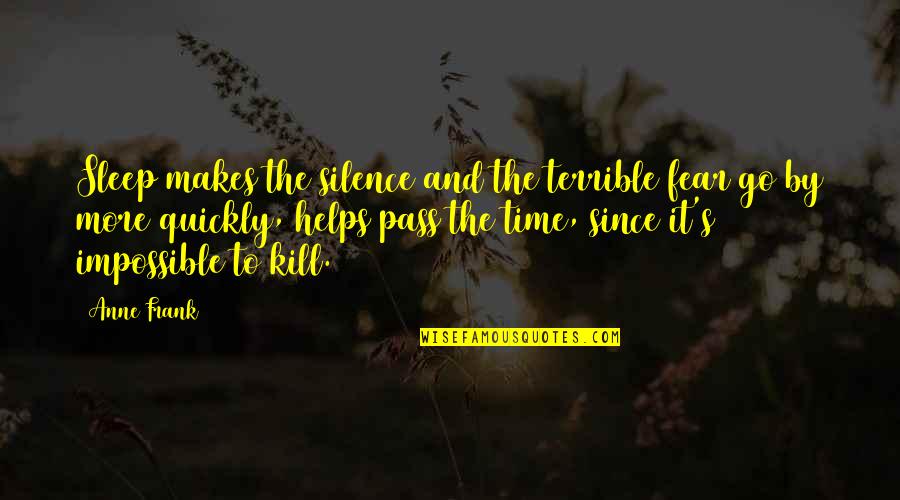 Syfrett Furr Quotes By Anne Frank: Sleep makes the silence and the terrible fear Syfrett Furr Quotes By Anne Frank: Sleep makes the silence and the terrible fear