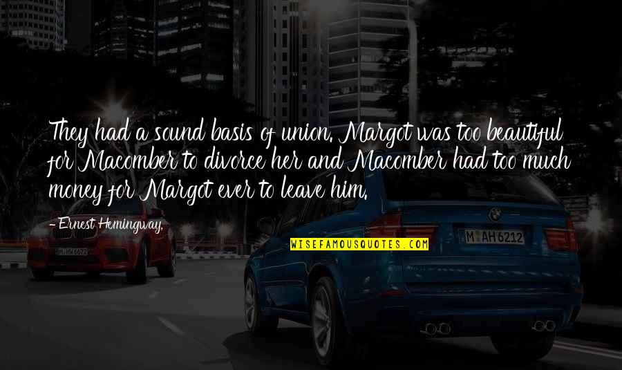 Syfrett Furr Quotes By Ernest Hemingway,: They had a sound basis of union. Margot Syfrett Furr Quotes By Ernest Hemingway,: They had a sound basis of union. Margot