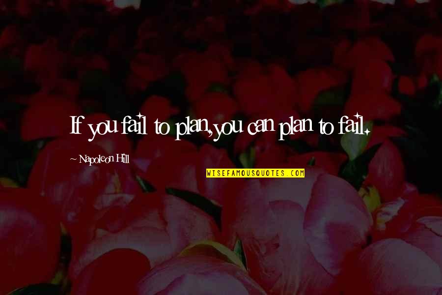 Syfrett Robert Quotes By Napoleon Hill: If you fail to plan,you can plan to Syfrett Robert Quotes By Napoleon Hill: If you fail to plan,you can plan to