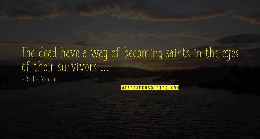 Syfrett Robert Quotes By Rachel Vincent: The dead have a way of becoming saints