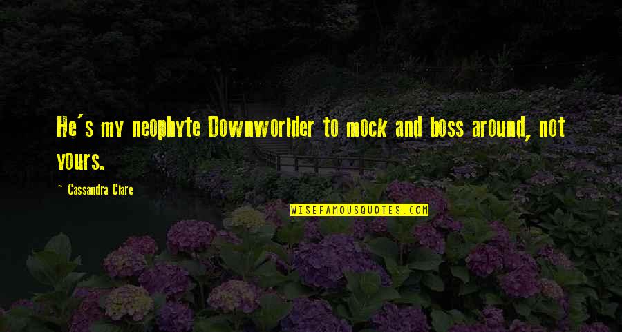 Syfy Alice Charlie Quotes By Cassandra Clare: He's my neophyte Downworlder to mock and boss Syfy Alice Charlie Quotes By Cassandra Clare: He's my neophyte Downworlder to mock and boss