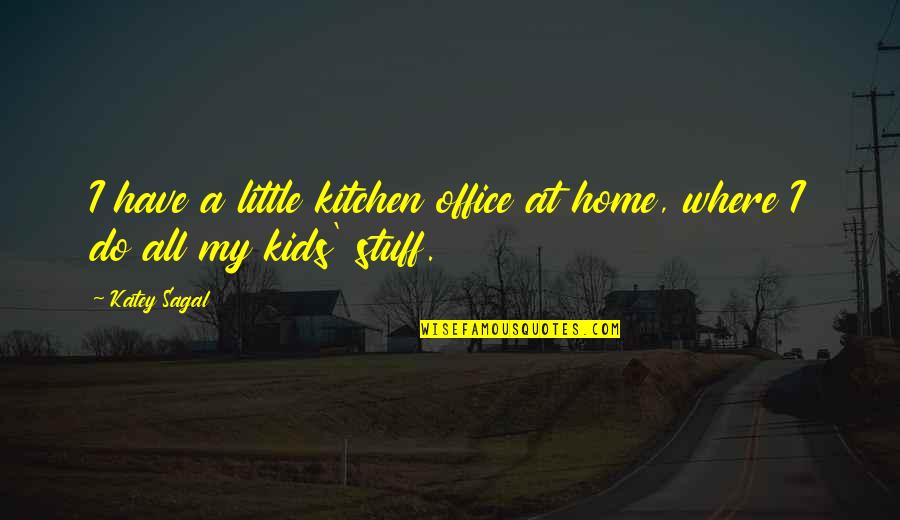 Sygma Network Quotes By Katey Sagal: I have a little kitchen office at home,