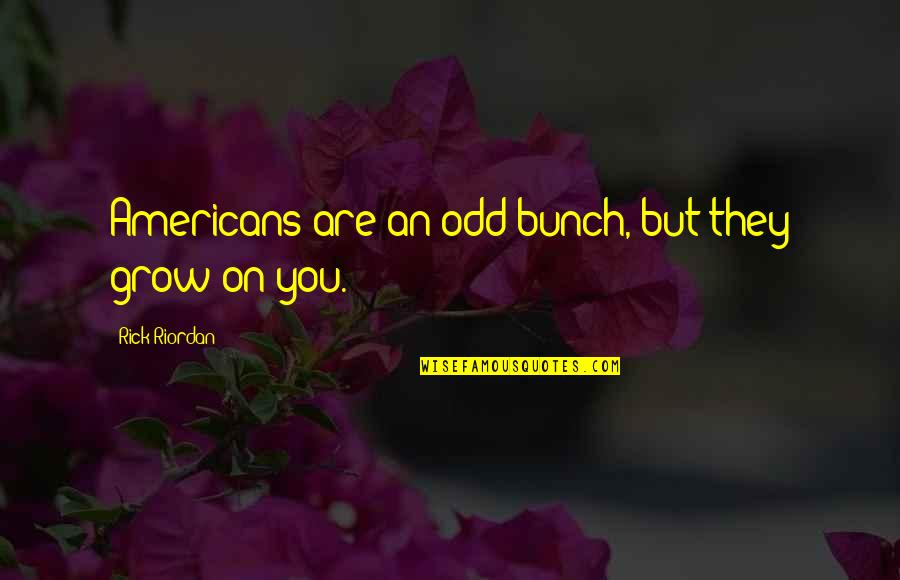 Syiah Dan Quotes By Rick Riordan: Americans are an odd bunch, but they grow Syiah Dan Quotes By Rick Riordan: Americans are an odd bunch, but they grow