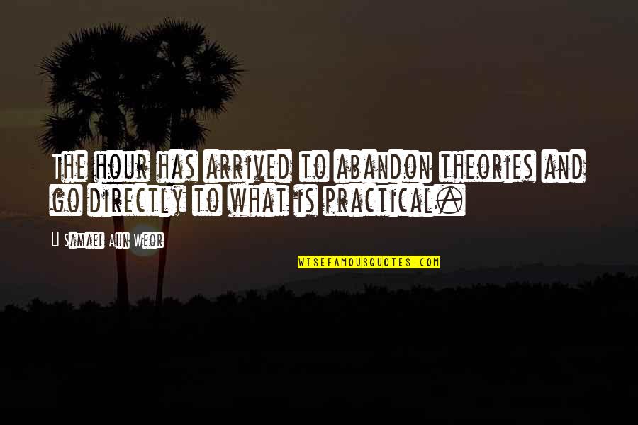 Syieta Leonard Quotes By Samael Aun Weor: The hour has arrived to abandon theories and