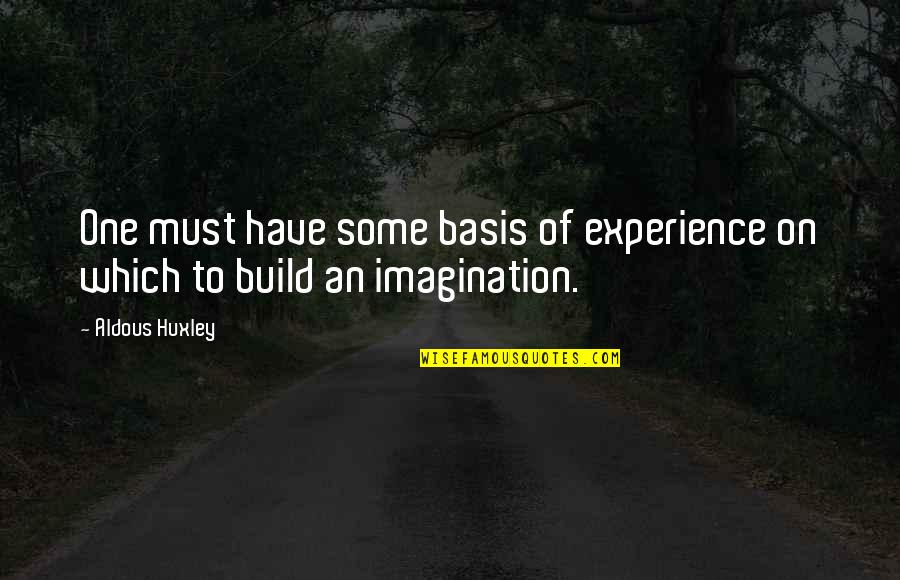 Syke Quote Quotes By Aldous Huxley: One must have some basis of experience on