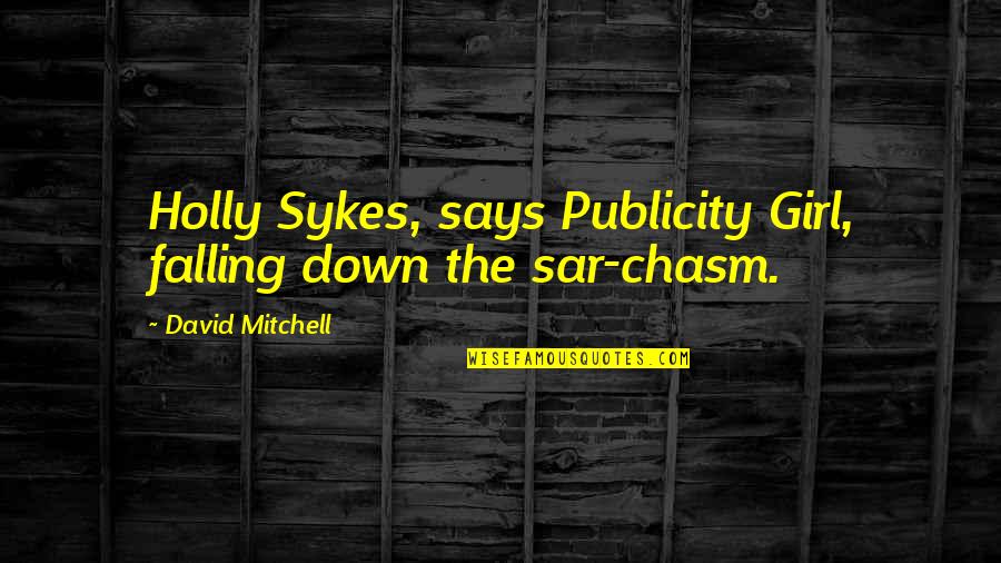 Sykes's Quotes By David Mitchell: Holly Sykes, says Publicity Girl, falling down the Sykes's Quotes By David Mitchell: Holly Sykes, says Publicity Girl, falling down the