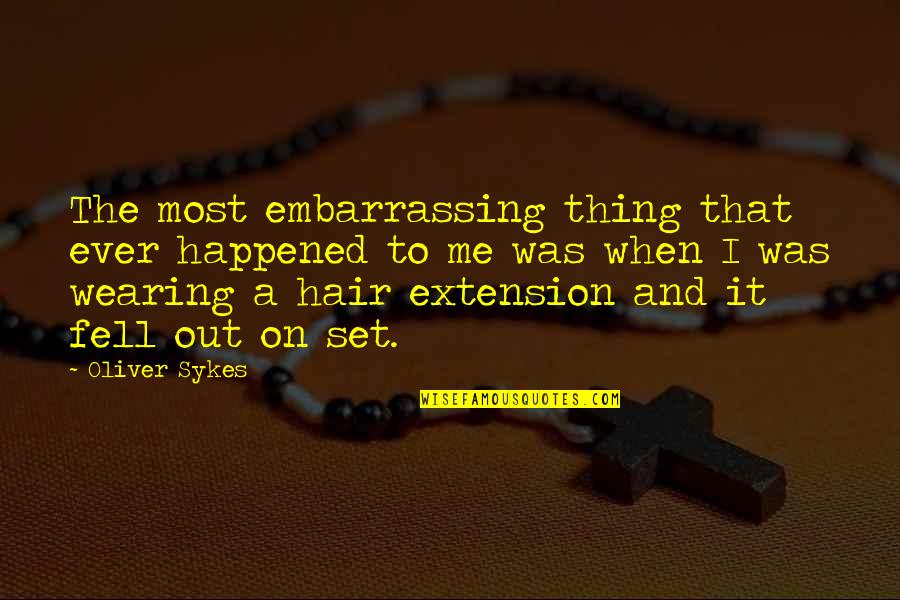 Sykes's Quotes By Oliver Sykes: The most embarrassing thing that ever happened to