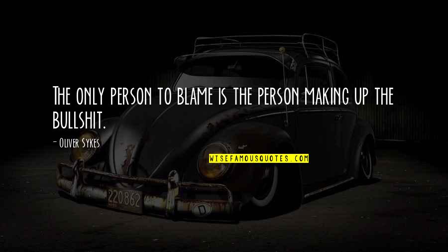 Sykes's Quotes By Oliver Sykes: The only person to blame is the person