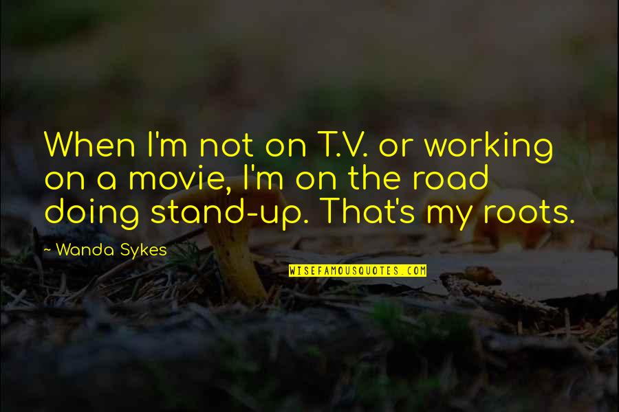 Sykes's Quotes By Wanda Sykes: When I'm not on T.V. or working on