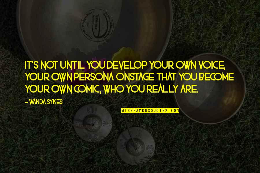 Sykes's Quotes By Wanda Sykes: It's not until you develop your own voice,