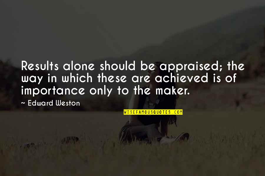 Syl Stock Price Quotes By Edward Weston: Results alone should be appraised; the way in Syl Stock Price Quotes By Edward Weston: Results alone should be appraised; the way in