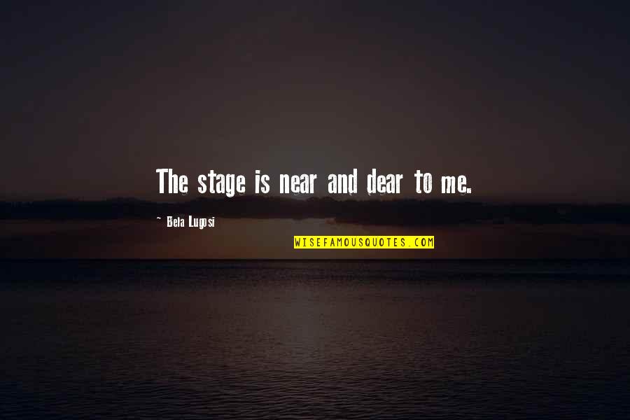 Sylar And Claire Quotes By Bela Lugosi: The stage is near and dear to me.