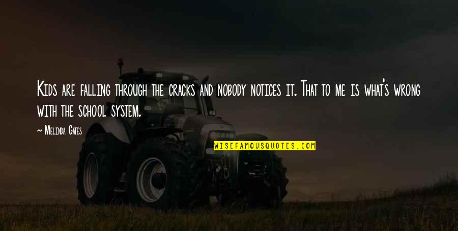 Sylar And Claire Quotes By Melinda Gates: Kids are falling through the cracks and nobody
