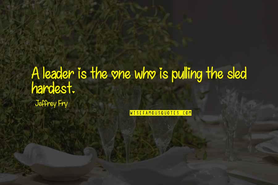 Sylar Watch Quotes By Jeffrey Fry: A leader is the one who is pulling Sylar Watch Quotes By Jeffrey Fry: A leader is the one who is pulling