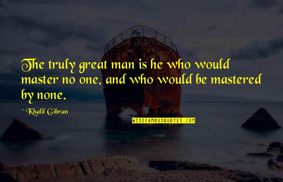 Sylbeth Viera Quotes By Khalil Gibran: The truly great man is he who would