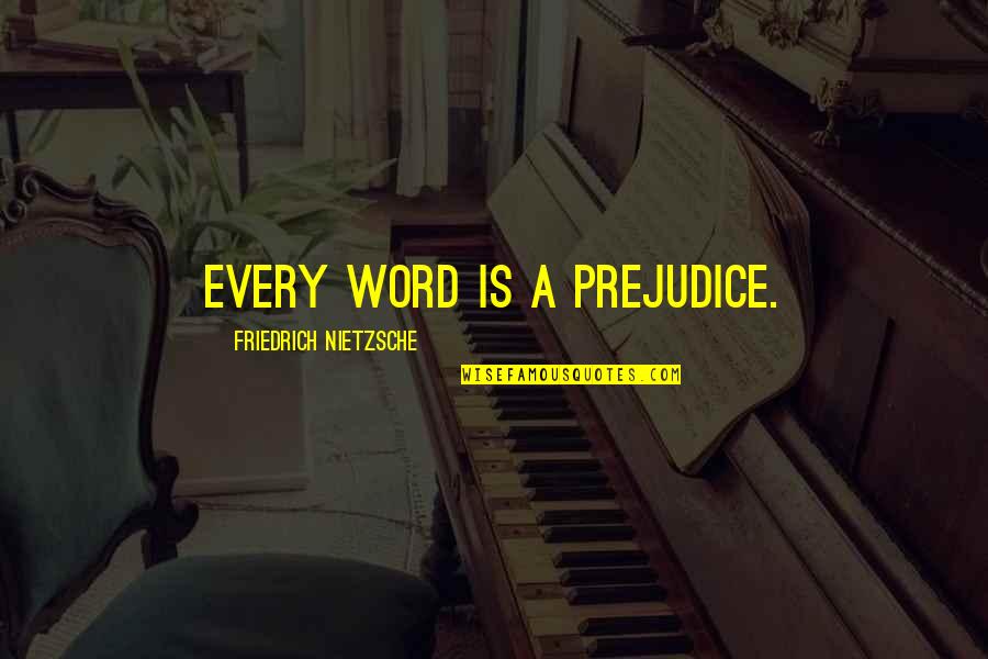 Syldavia Quotes By Friedrich Nietzsche: Every word is a prejudice.