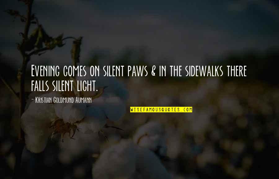 Syleena Adams Quotes By Kristian Goldmund Aumann: Evening comes on silent paws & in the Syleena Adams Quotes By Kristian Goldmund Aumann: Evening comes on silent paws & in the