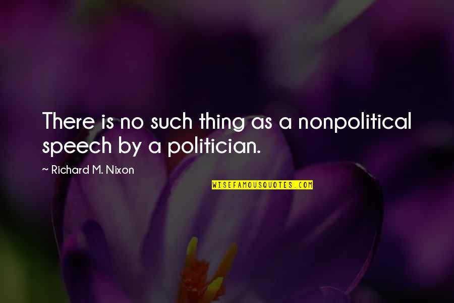 Sylendra Babu Quotes By Richard M. Nixon: There is no such thing as a nonpolitical