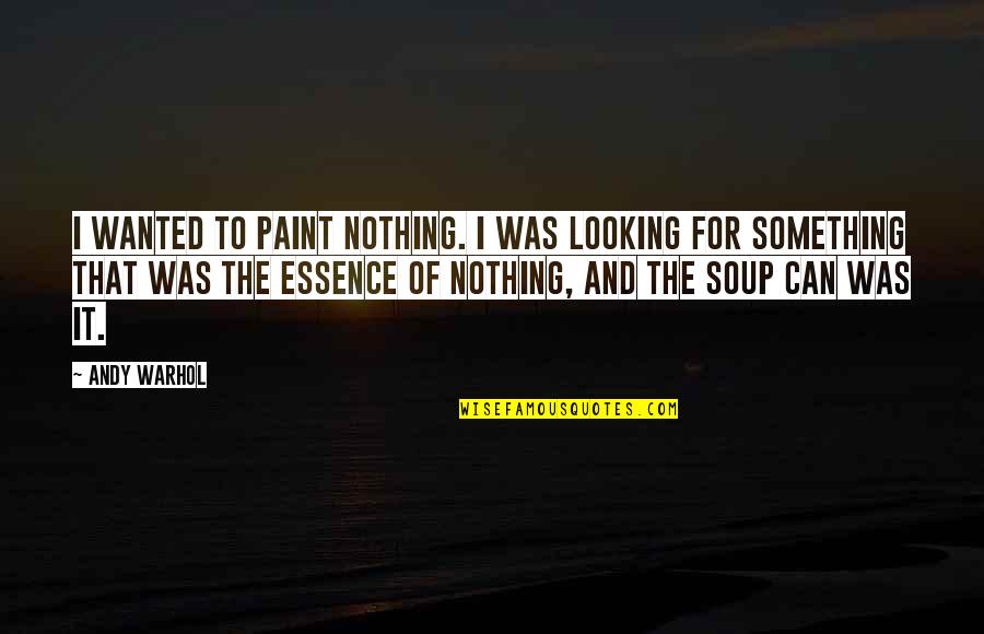 Syllabi Quotes By Andy Warhol: I wanted to paint nothing. I was looking
