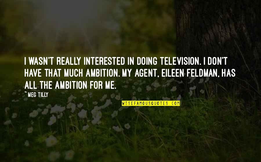 Syllabi Quotes By Meg Tilly: I wasn't really interested in doing television. I